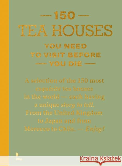 150 Tea Houses You Need to Visit Before You Die Lea Teuscher 9789020926613 Lannoo Publishers