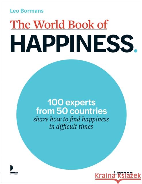 The World Book of Happiness: 100 Experts from 50 Countries Share How to Find Happiness in Difficult Times Leo Bormans 9789020955392 Lannoo