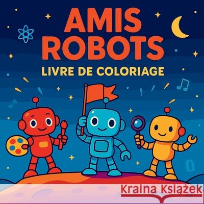 Amis Robots Livre de Coloriage Chris Martin 9789022798652 Chris Martin