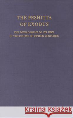 The Peshitta of Exodus: The Development of Its Text in the Course of Fifteen Centuries M. D. Koster 9789023215035 Brill Academic Publishers