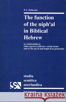 The Function of the Niph'al in Biblical Hebrew: In Relationship to Other Passive-Reflexive Verbal Sytems and to the Pu'al and Hoph'al in Particular P. A. Siebesma 9789023225942 Van Gorcum