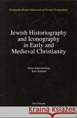 Jewish Traditions in Early Christian Literature, Volume 2 Jewish Historiography and Iconography in Early and Medieval Christianity Heinz Schreckenberg Kurt Schubert David Flusser 9789023226536