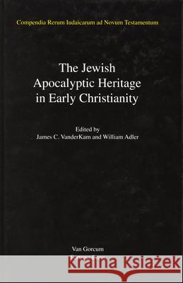 Jewish Traditions in Early Christian Literature, Volume 4 Jewish Apocalyptic Heritage in Early Christianity William Adler James VanderKam 9789023229131