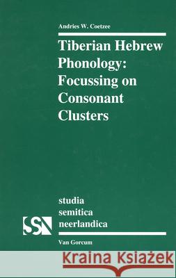 Tiberian Hebrew Phonology: Focussing on Consonant Clusters Andries W. Coetzee 9789023234319