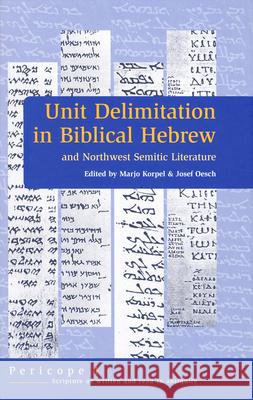 Unit Delimitation in Biblical Hebrew and Northwest Semitic Literature Marjo Korpel Joseph Oesch 9789023239789 Brill Academic Publishers