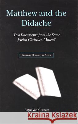 Matthew and the Didache: Two Documents from the Same Jewish-Christian Milieu? Huub Va 9789023240778 Brill Academic Publishers