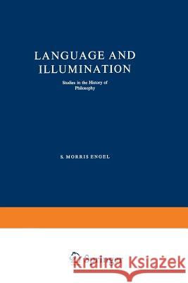 Language and Illumination: Studies in the History of Philosophy Engel, S. Morris 9789024700417