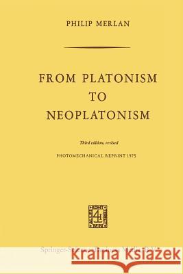 From Platonism to Neoplatonism: Third Edition Revised Merlan, Fr 9789024701070 Martinus Nijhoff Publishers / Brill Academic