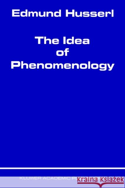 The Idea of Phenomenology Edmund Husserl W. P. Alston G. Nakhnikian 9789024701148 Springer