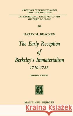 The Early Reception of Berkeley's Immaterialism 1710-1733 Harry M. Bracken 9789024701865 Kluwer Academic Publishers