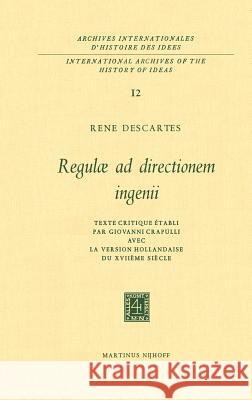 Regulæ Ad Directionem Ingenii: Texte Critique Établi Par Giovanni Crapulli Avec La Version Hollandaise Du Xviiième Siècle Descartes, René 9789024701889 Springer