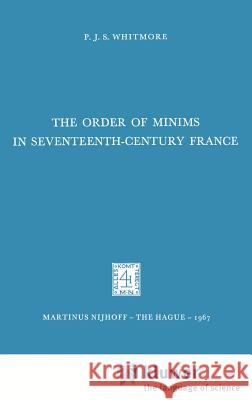 The Order of Minims in Seventeenth-Century France P. J. S. Whitmore 9789024701964 Kluwer Academic Publishers