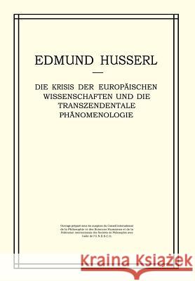 Die Krisis der Europäischen Wissenschaften und die Transzendentale Phänomenologie: Ein Einleitung in die Phänomenologische Philosophie Edmund Husserl, W. Biemel 9789024702213