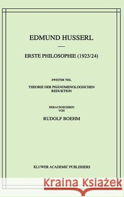 Erste Philosophie (1923/24) Zweiter Teil Theorie Der Phänomenologischen Reduktion Husserl, Edmund 9789024702251