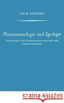 Phänomenologie Und Egologie: Faktisches Und Transzendentales Ego Bei Edmund Husserl Broekman, J. M. 9789024702459