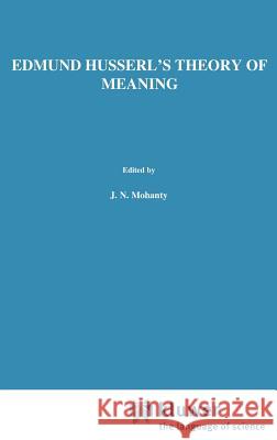 Edmund Husserl's Theory of Meaning Jitendra N. Mohanty J. N. Mohanty 9789024702473 Springer
