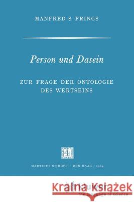 Person Und Dasein: Zur Frage Der Ontologie Des Wertseins Frings, M. 9789024702701 Kluwer Academic Publishers