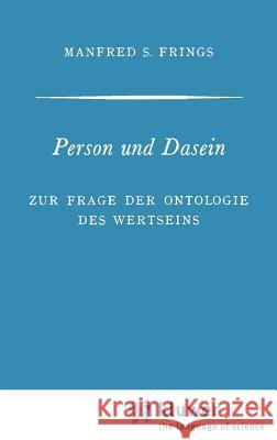 Person Und Dasein: Zur Frage Der Ontologie Des Wertseins Frings, Manfred S. 9789024702718 Kluwer Academic Publishers