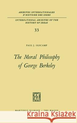 The Moral Philosophy of George Berkeley Paul J. Olscamp 9789024703036 Springer