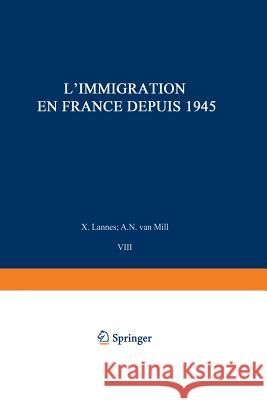 L'Immigration En France Depuis 1945: Avec Dix Cartes Et Quatre Tableaux Van Mill, A. N. 9789024704620 Not Avail