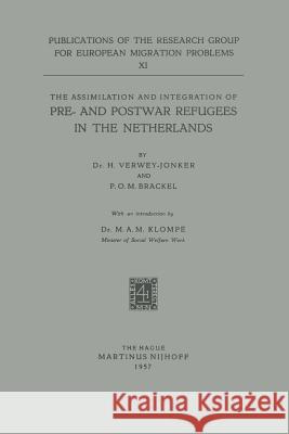 The Assimilation and Integration of Pre- And Postwar Refugees in the Netherlands H. Verwey-Jonker P. O. M. Brackel M. a. M. Klompe 9789024704651 Not Avail