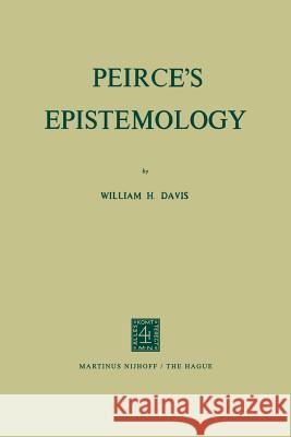 Peirce's Epistemology W. H. Davis William Hatcher Davis 9789024712960 Springer