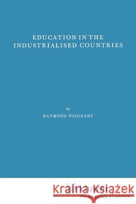 Education in the Industrialized Countries R. Poignant Raymond Poignant 9789024713097 Springer