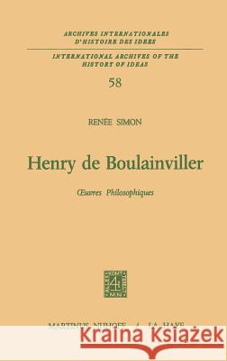Henry de Boulainviller Tome I: Oeuvres Philosophiques Simon, Renée 9789024713325 Springer