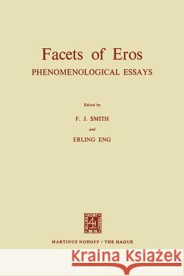 Facets of Eros: Phenomenological Essays Smith, F. J. 9789024713370 Nijhoff