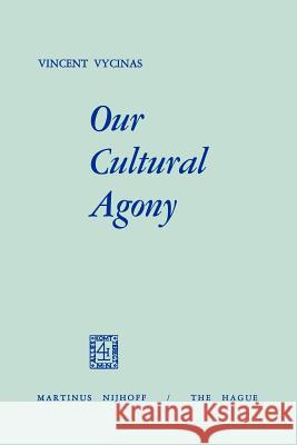 Our Cultural Agony Vincent Vycinas V. Vycinas 9789024713554 Springer