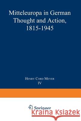 Mitteleuropa in German Thought and Action, 1815–1945 H.C. Meyer 9789024714568 Springer