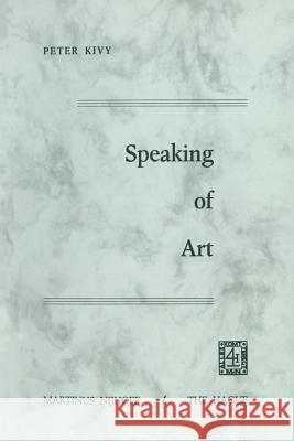 Speaking of Art Peter Kivy P. Kivy 9789024714919 Nijhoff