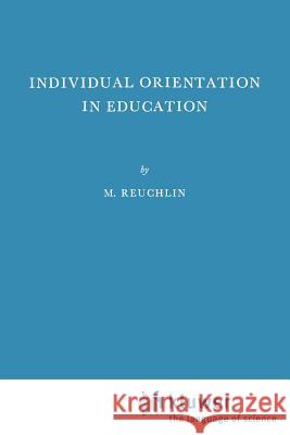 Individual Orientation in Education M. Reuchlin Maurice Reuchlin 9789024715077 Springer