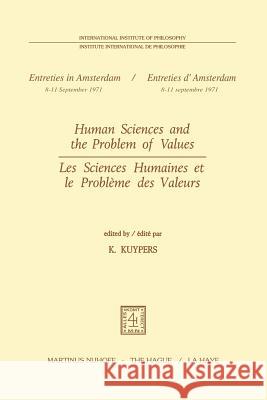 Human Sciences and the Problem of Values / Les Sciences Humaines Et Le Problème Des Valeurs Kuypers, K. 9789024715220