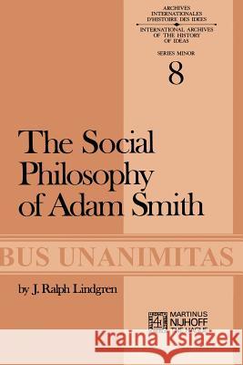 The Social Philosophy of Adam Smith J.R. Lindgren 9789024715336 Springer