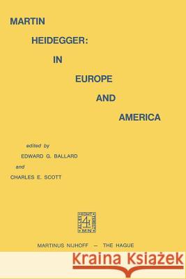 Martin Heidegger: In Europe and America Edward G. Ballard E. G. Ballard C. E. Scott 9789024715343 Springer
