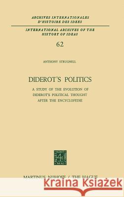 Diderot's Politics: A Study of the Evolution of Diderot's Political Thought After the Encyclopédie Strugnell, Antony 9789024715404 Kluwer Academic Publishers