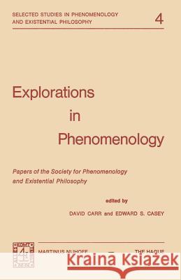 Explorations in Phenomenology: Papers of the Society for Phenomenology and Existential Philosophy David Carr, E.S. Casey 9789024715619 Springer