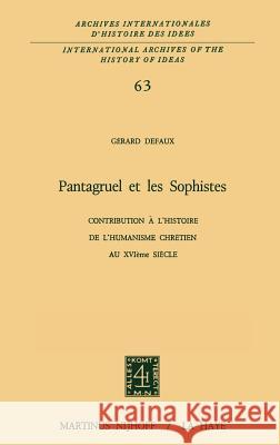Pantagruel Et Les Sophistes: Contribution À l'Histoire de l'Humanisme Chrétien Au Xviième Siècle Defaux, G. 9789024715664 Springer