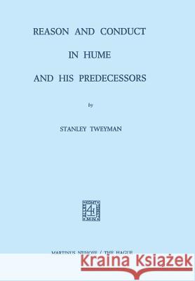 Reason and Conduct in Hume and His Predecessors Tweyman, S. 9789024715824 Martinus Nijhoff Publishers / Brill Academic