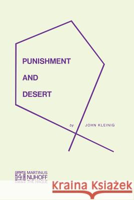 Punishment and Desert John Kleinig J. Kleinig 9789024715923 Martinus Nijhoff Publishers / Brill Academic