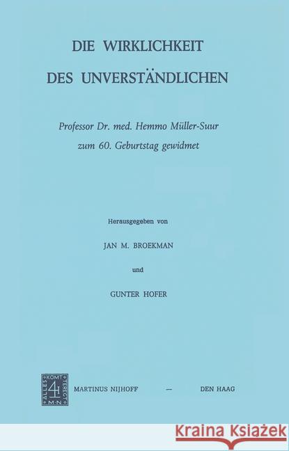 Die Wirklichkeit Des Unverständlichen: Professor Dr. Med. Hemmo Müller-Suur Zum 60. Geburtstag Gewidmet Broekman, J. M. 9789024716074