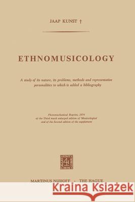 Ethnomusicology: A Study of Its Nature, Its Problems, Methods and Representative Personalities to Which Is Added a Bibliography Kunst, E. D. 9789024716135 Kluwer Academic Publishers