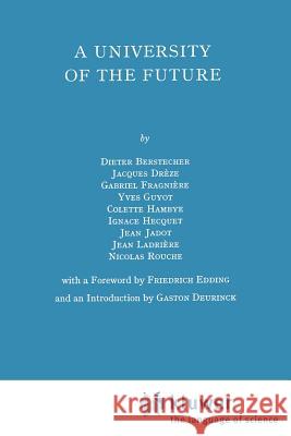 A University of the Future Dieter Berstecher Jacques Dreze Jacques Drc(ze 9789024716197