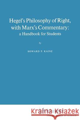 Hegel's Philosophy of Right, with Marx's Commentary: A Handbook for Students Kainz, H. P. 9789024716203 Springer