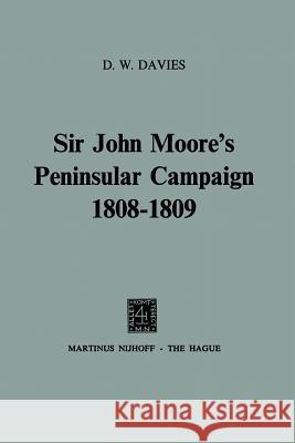 Sir John Moore's Peninsular Campaign 1808-1809 David William Davies D. W. Davies 9789024716609 Martinus Nijhoff Publishers / Brill Academic
