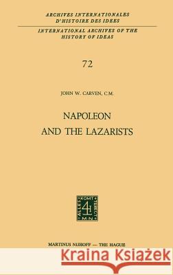 Napoleon and the Lazarists John W. Carven 9789024716678 Springer