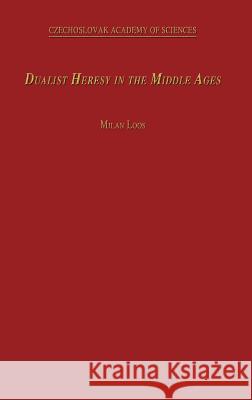 Dualist Heresy in the Middle Ages Milan Loos M. Loos 9789024716739 Springer