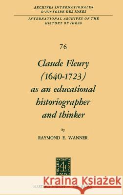 Claude Fleury (1640-1723) as an Educational Historiographer and Thinker: Introduction by W.W. Brickman Wanner, R. 9789024716845