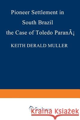 Pioneer Settlement in South Brazil: The Case of Toledo, Paraná Muller, K. D. 9789024716913 Nijhoff